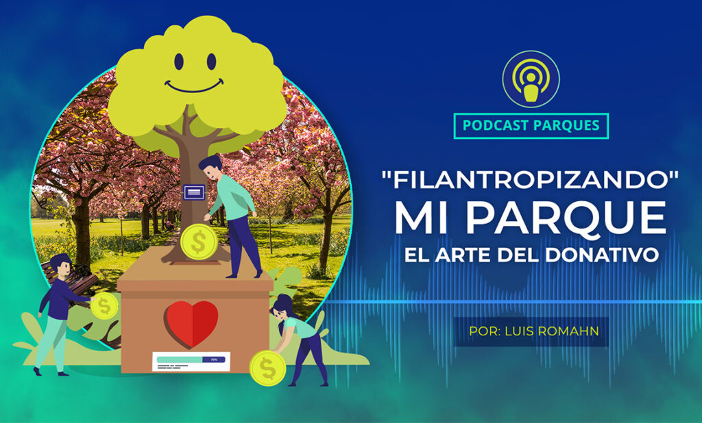 Podcast-Blog-20 Filantropizando mi parque – el arte del donativo