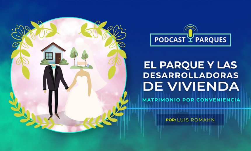 El Parque y Las Desarrolladoras de Vivienda – Matrimonio por conveniencia