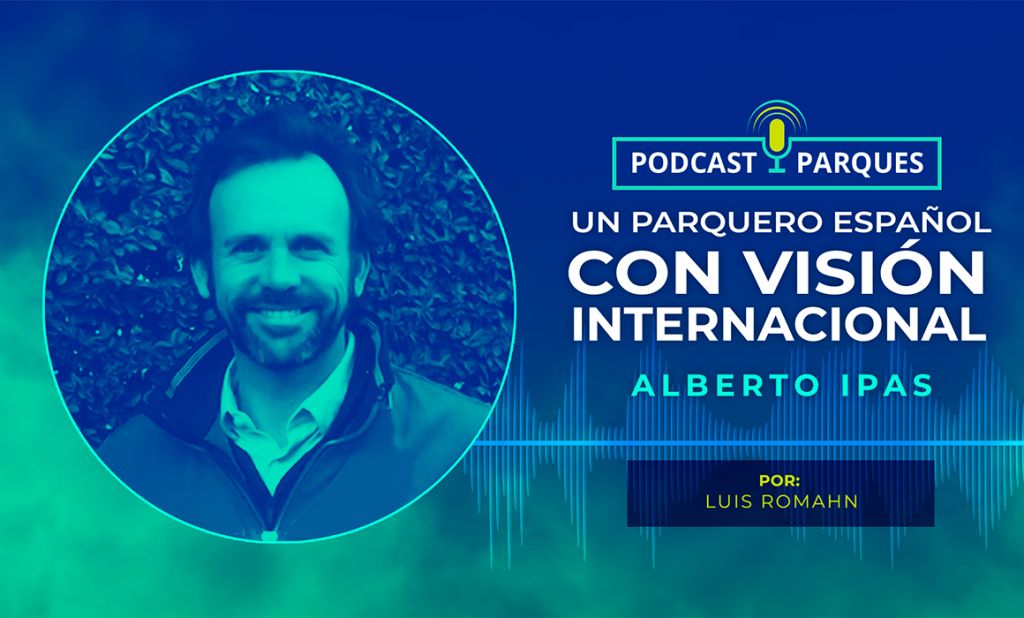 Alberto-Ipas-Un-Parquero-Español-con-vision-Internacional-podcastparques Alberto-Ipas-Un-Parquero-Español-con-vision-Internacional-podcastparques