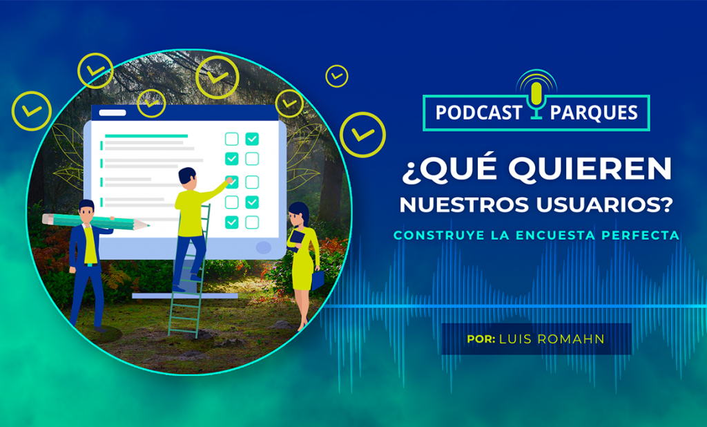 Qué quieren nuestros usuarios-podcast parques ¿Qué quieren nuestros usuarios? Construye la Encuesta Perfecta