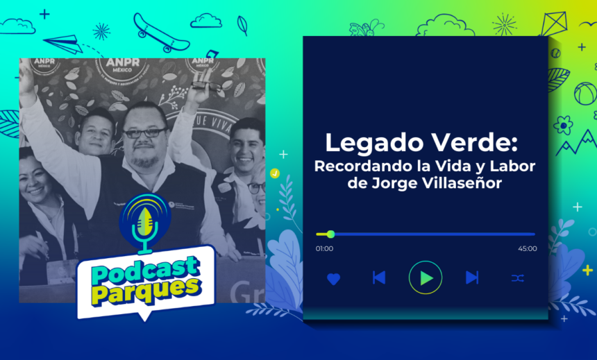 legado-verde-recordando-la-vida-y-labor-de-jorge-villaseñor