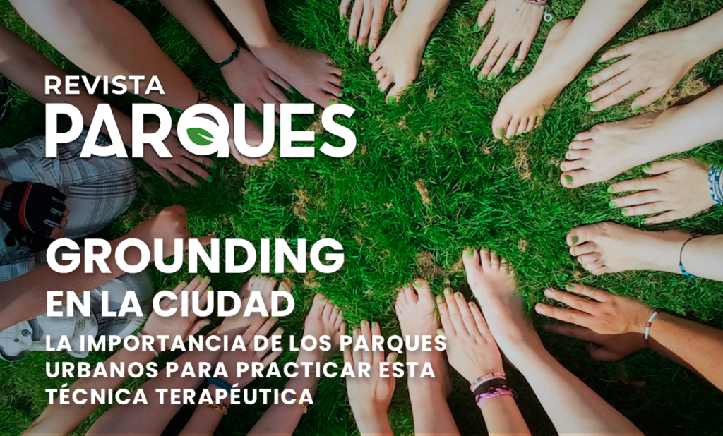 GROUNDING en la Ciudad La Importancia de los Parques Urbanos para Practicar esta Técnica Terapéutica GROUNDING en la Ciudad La Importancia de los Parques Urbanos para Practicar esta Técnica Terapéutica