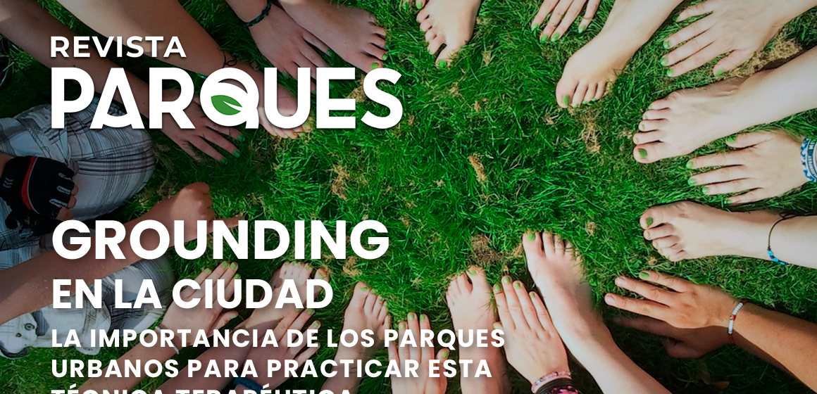 GROUNDING en la Ciudad La Importancia de los Parques Urbanos para Practicar esta Técnica Terapéutica