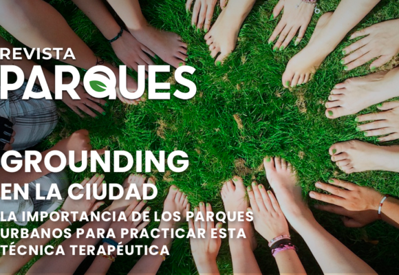 GROUNDING en la Ciudad La Importancia de los Parques Urbanos para Practicar esta Técnica Terapéutica