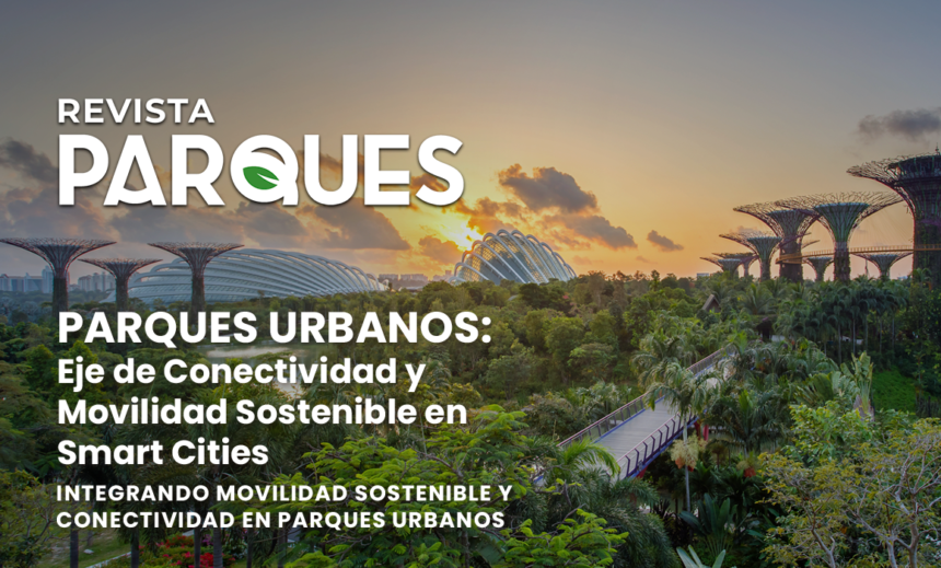 Parques Urbanos: Eje de Conectividad y Movilidad Sostenible en Smart Cities