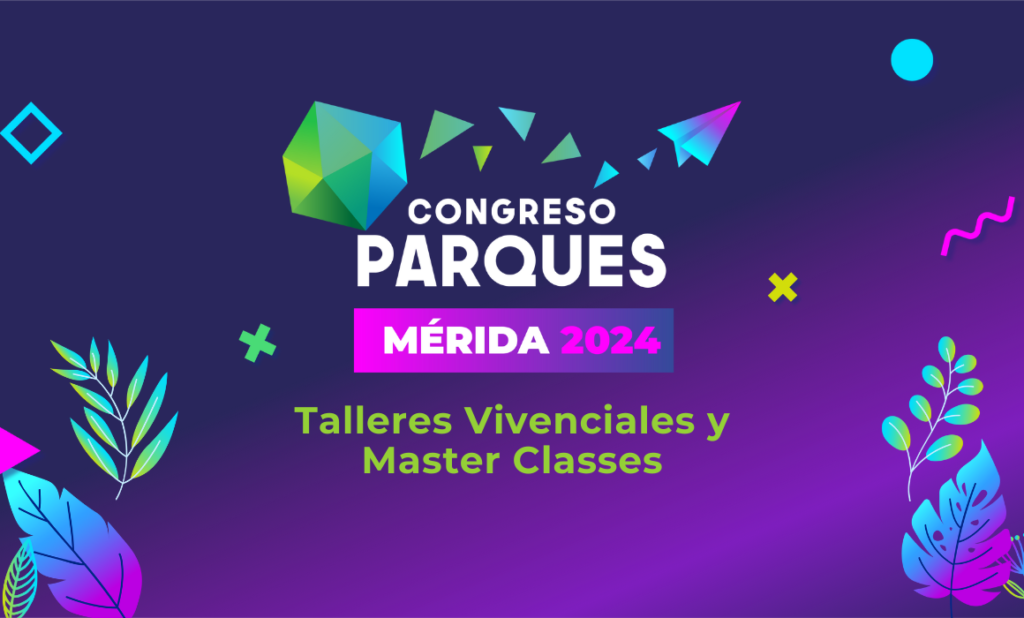 Talleres Vivenciales y Master Classes: Innovación y Aprendizaje en el Congreso Parques