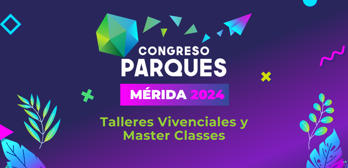 Talleres Vivenciales y Master Classes: Innovación y Aprendizaje en el Congreso Parques