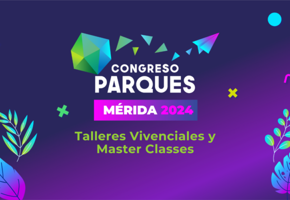 Talleres Vivenciales y Master Classes: Innovación y Aprendizaje en el Congreso Parques