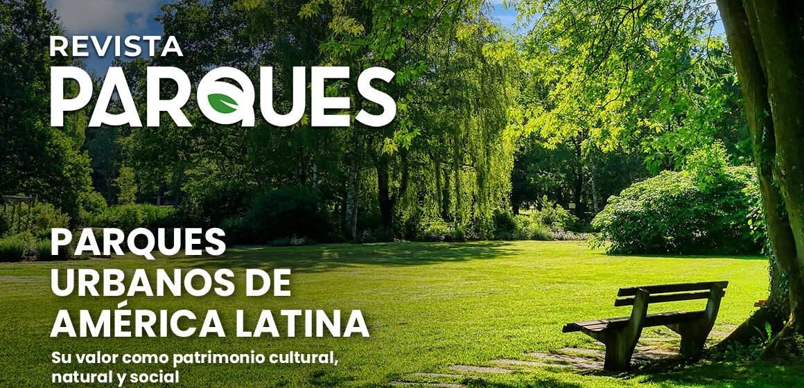 Parques Urbanos de América Latina, Su Valor como Patrimonio Cultural, Natural y Social