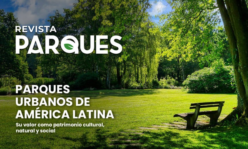 Parques Urbanos de América Latina, Su Valor como Patrimonio Cultural, Natural y Social