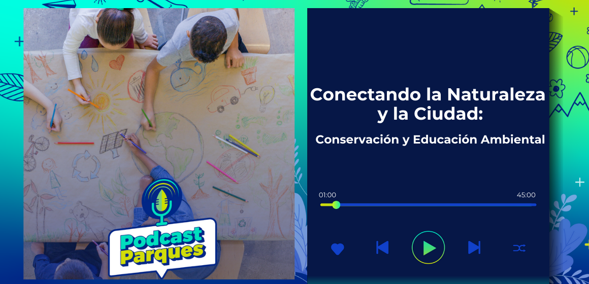 Conectando la Naturaleza y la Ciudad: Conservación y Educación Ambiental