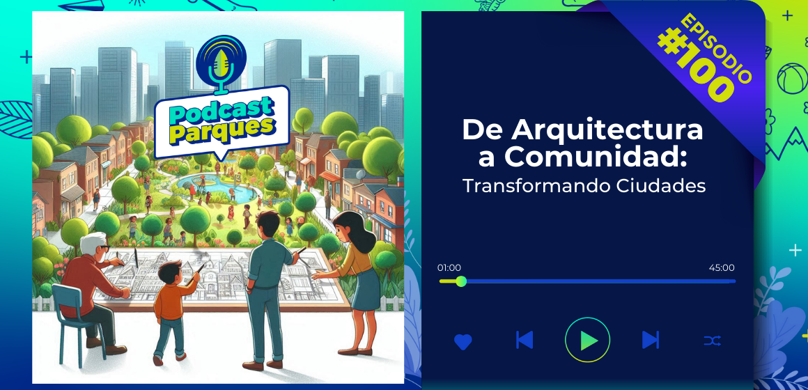 PODCAST | De Arquitectura a Comunidad: Transformando Ciudades