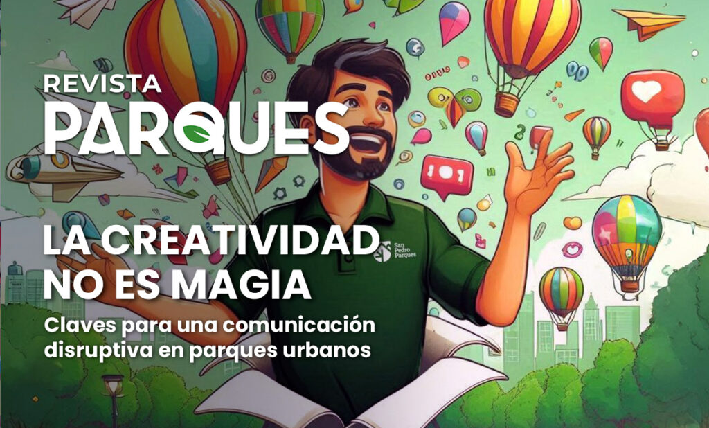 La Creatividad no es Magia: Claves para una Comunicación Disruptiva en Parques Urbanos