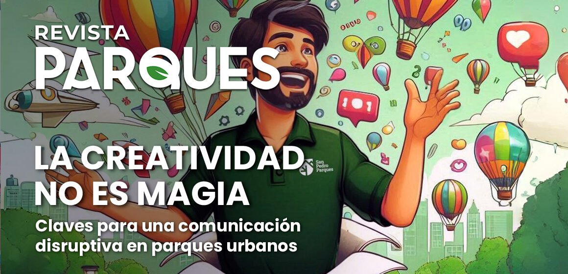 La Creatividad no es Magia: Claves para una Comunicación Disruptiva en Parques Urbanos