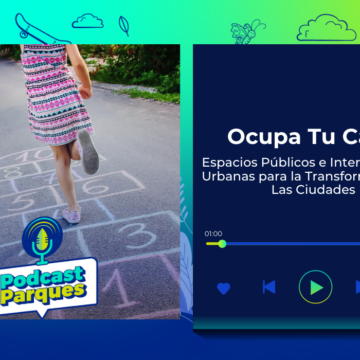 Ocupa Tu Calle – Espacios Públicos e Intervenciones Urbanas para la Transformación de Las Ciudades – PodcastParques