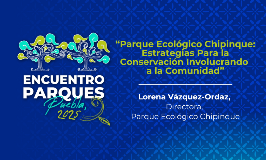 Ponencia Lorena Vázquez-Ordaz1 Parque Ecológico Chipinque: Estrategias para la Conservación Involucrando a la Comunidad – Encuentro Parques
