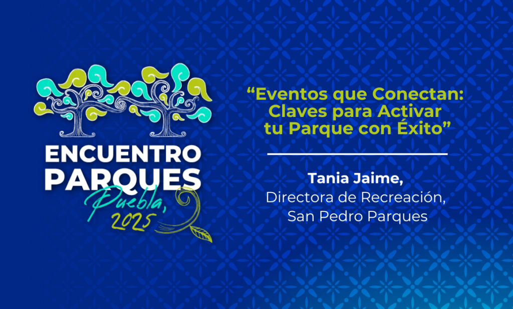 Ponencia Tania Jaime Eventos que Conectan: Claves para Activar tu Parque con Éxito