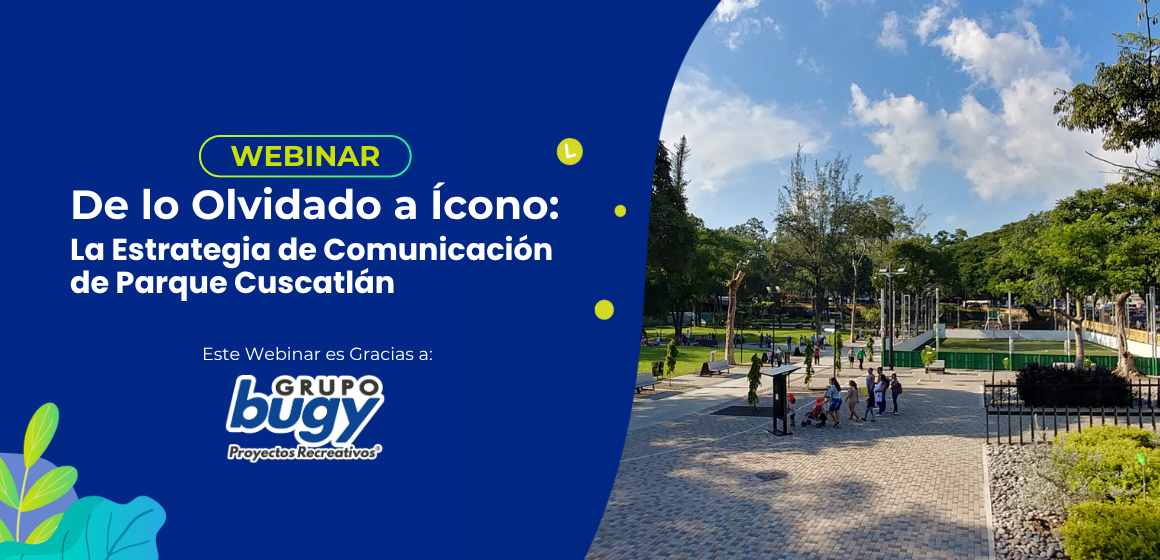 De lo Olvidado a Ícono: La Estrategia de Comunicación de Parque Cuscatlán