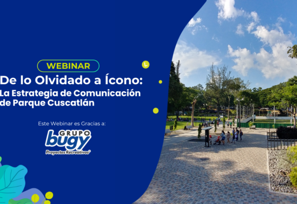 De lo Olvidado a Ícono: La Estrategia de Comunicación de Parque Cuscatlán