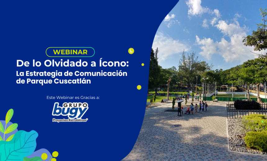 De lo Olvidado a Ícono: La Estrategia de Comunicación de Parque Cuscatlán