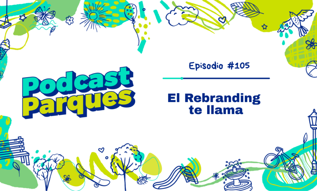 el rebranding- te llama- portada-blog-anpr-podcast-parques El Rebranding te llama