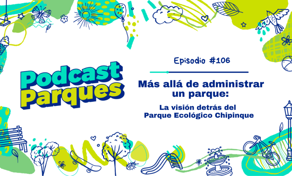 Mas-alla-de-administrar-un-parque-la-vision-detras-del-Parque-Ecologico-Chipinque-podcast-parques Mas-alla-de-administrar-un-parque-la-vision-detras-del-Parque-Ecologico-Chipinque