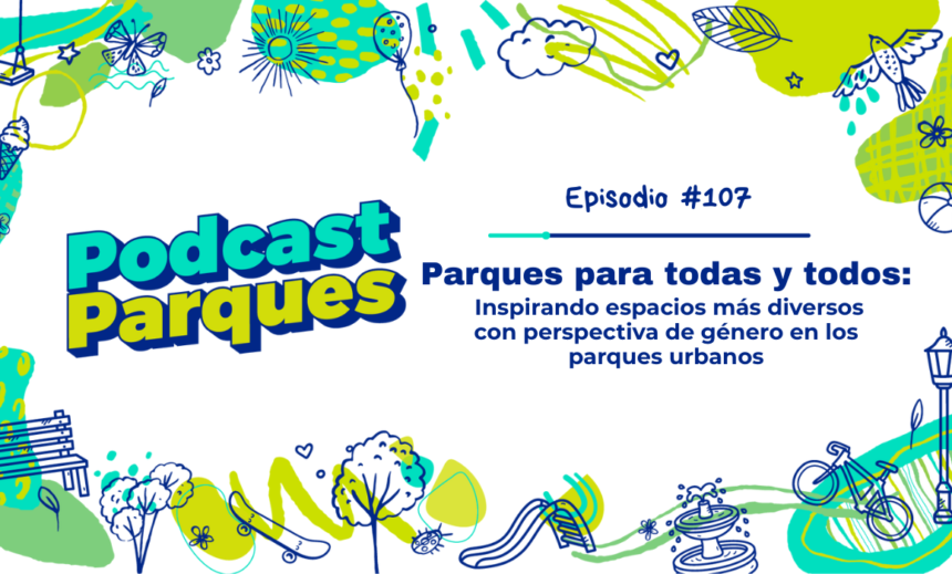 PODCAST |  Parques para Todas y Todos