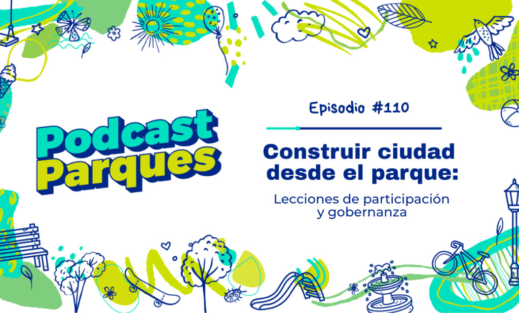 Construir ciudad desde el parque con David Montañez y MetrópoliMID Construir Ciudad desde el Parque: Lecciones de Participación y Gobernanza
