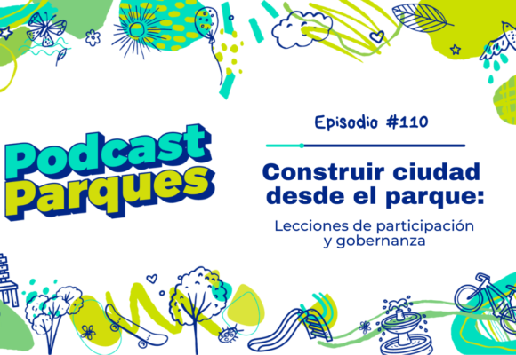 Construir Ciudad desde el Parque: Lecciones de Participación y Gobernanza