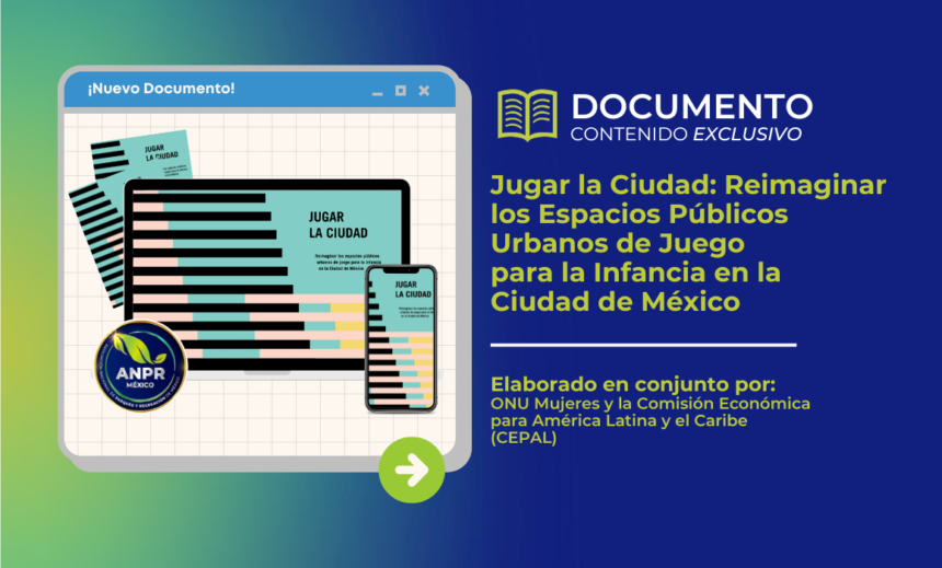 Documento de biblioteca - Jugar la Ciudad Reimaginar los Espacios Públicos Urbanos de Juego para la Infancia en la Ciudad de México