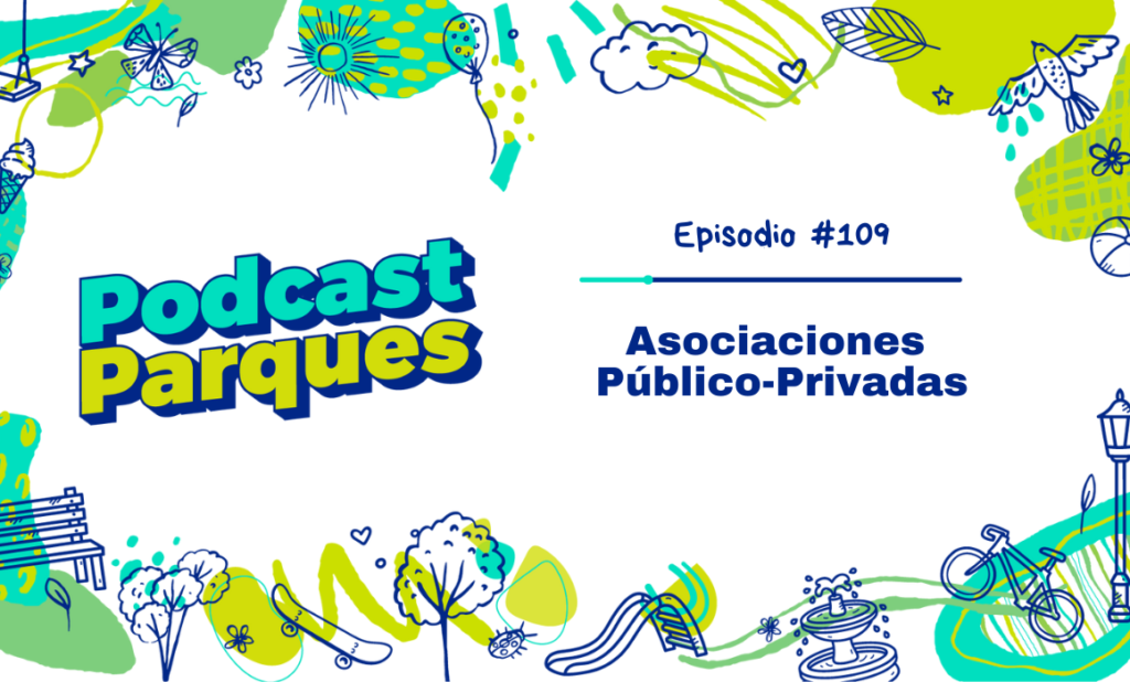 asociaciones público-privadas parques urbanos-podcast-anpr Asociaciones público-privadas como herramienta a la implantación y conservación de parques