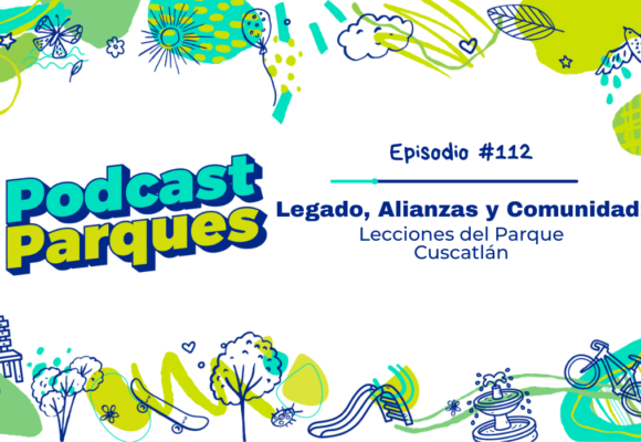 Legado, Alianzas y Comunidad: Lecciones del Parque Cuscatlán