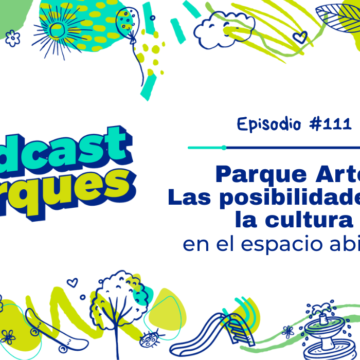 Parque Arte: Las posibilidades de la cultura en el espacio abierto