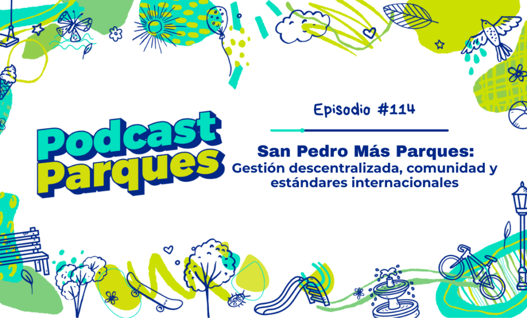 San Pedro Más Parques: gestión descentralizada, comunidad y estándares internacionales