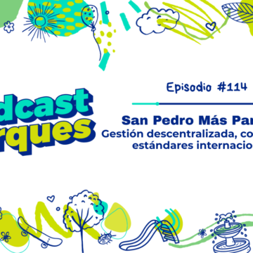 San Pedro Más Parques: gestión descentralizada, comunidad y estándares internacionales