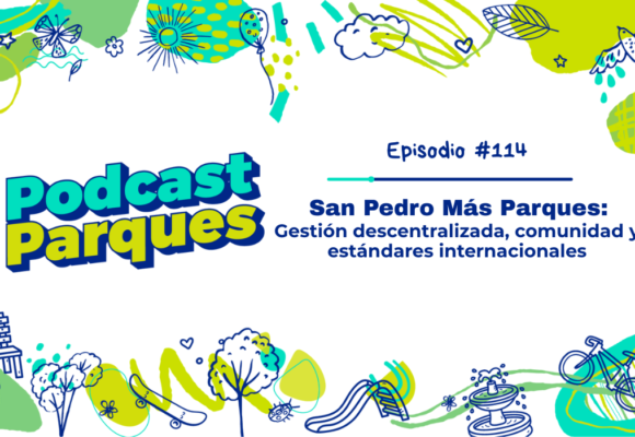 San Pedro Más Parques: gestión descentralizada, comunidad y estándares internacionales