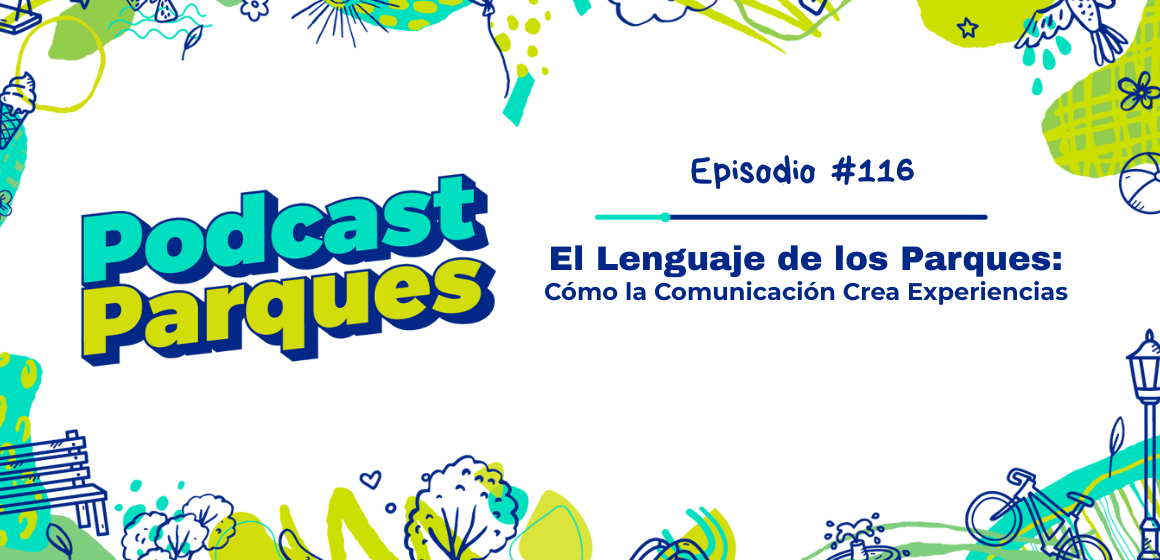 El Lenguaje de los Parques -podcast-parques - anpr-mexico-Glasswing-International El Lenguaje de los Parques: Cómo la Comunicación Crea Experiencias