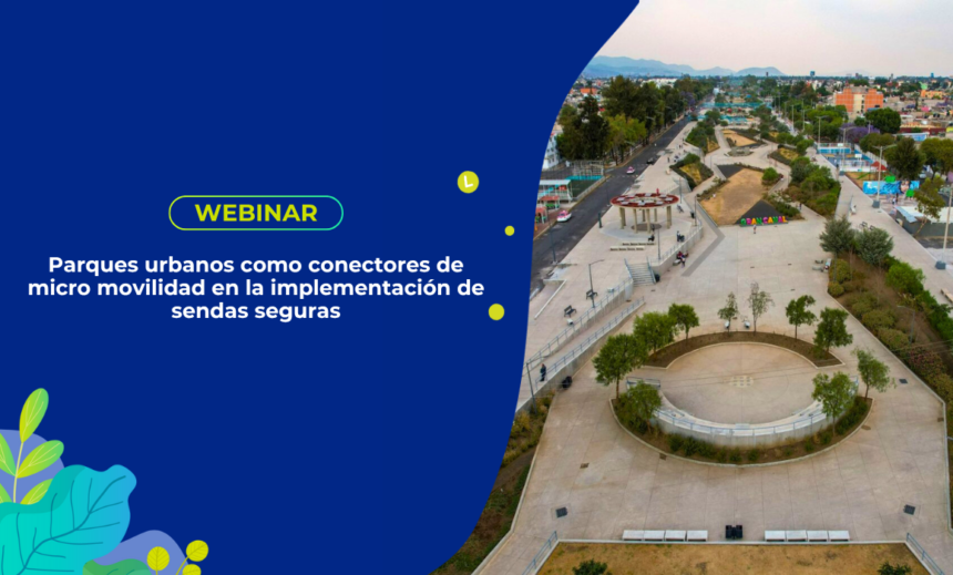 Parques urbanos como conectores de micro movilidad en la implementación de sendas seguras