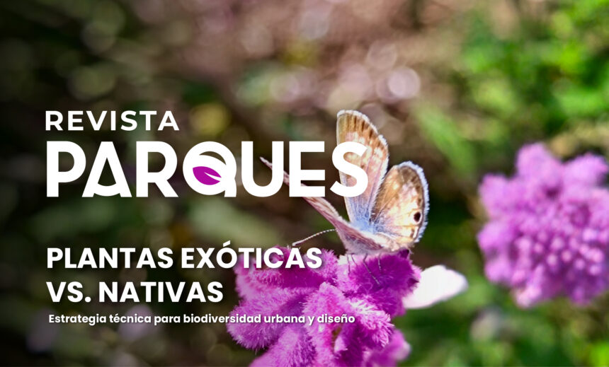 Plantas Exóticas vs Nativas: estrategia técnica para biodiversidad urbana y diseño