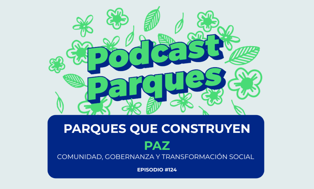 Parques que construyen paz: comunidad, gobernanza y transformación social