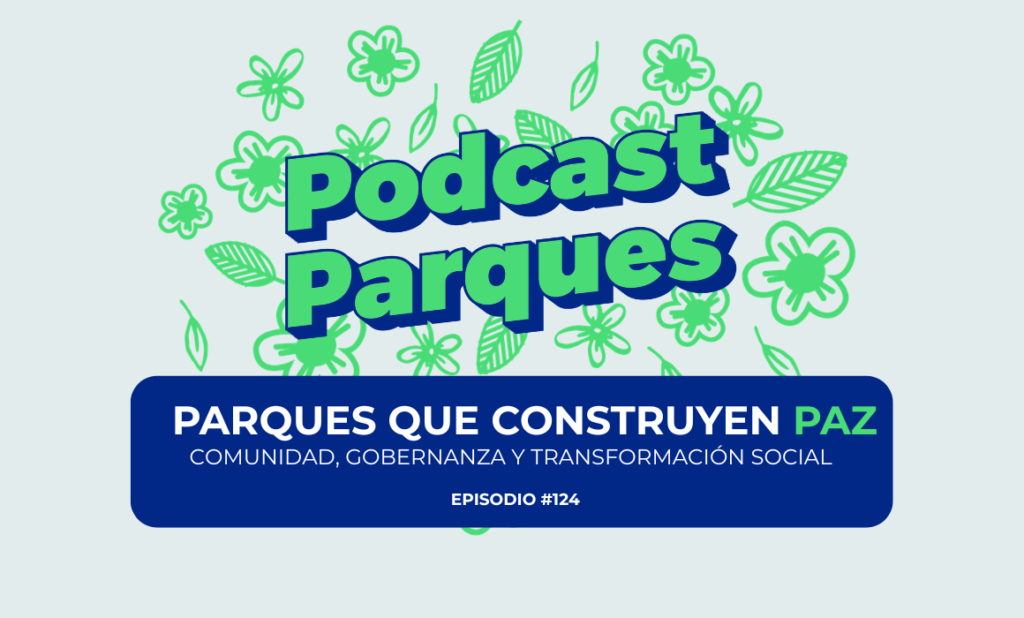 Parques que construyen paz: comunidad, gobernanza y transformación social