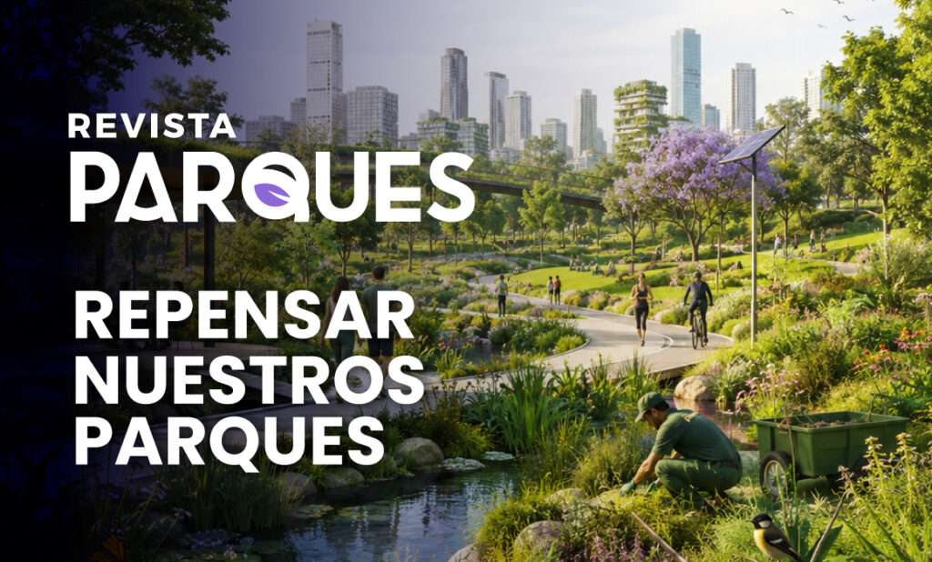 Parques urbanos y áreas verdes: Una nueva forma de entenderlos